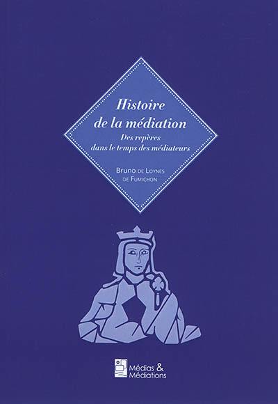 Histoire de la médiation : des repères dans le temps des médiateurs