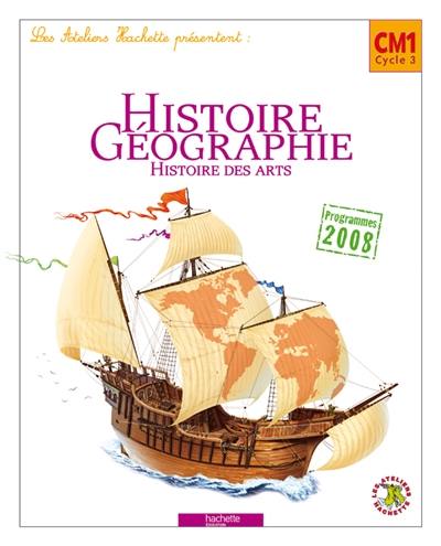 Histoire géographie, histoire des arts CM1 cycle 3 : livre de l'élève