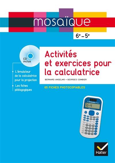 Activités et exercices pour la calculatrice : 65 fiches photocopiables : 6e-5e