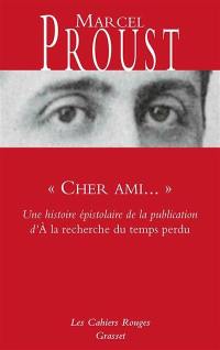 Cher ami... : une histoire épistolaire de la publication d'A la recherche du temps perdu