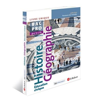 Histoire géographie, éducation civique 2de,1re,terminale, bac pro : livre unique