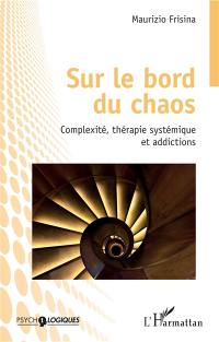 Sur le bord du chaos : complexité, thérapie systémique et addictions