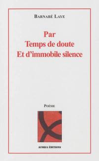 Par temps de doute et d'immobile silence