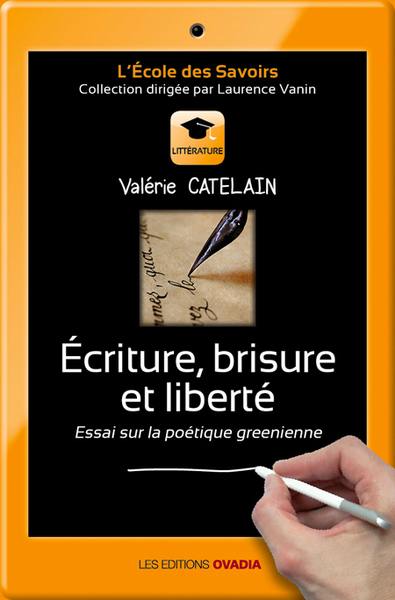 Ecriture, brisure et liberté : essai sur la poétique greenienne