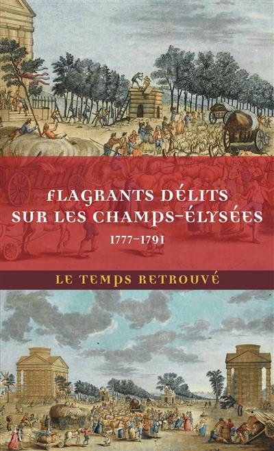 Flagrants délits sur les Champs-Elysées : les dossiers de police du gardien Federici (1777-1791)