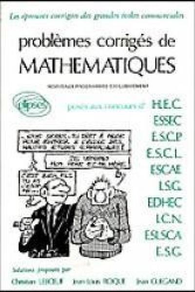 Problèmes corrigés de mathématiques posés aux concours des grandes écoles commerciales : nouveaux programmes