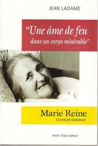 Une âme de feu dans un corps misérable : Marie-Reine (Clotilde Gerbeau)