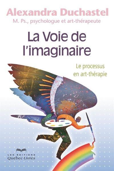 La voie de l'imaginaire : processus en art-thérapie