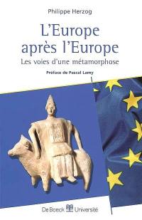 L'Europe après l'Europe : les voies d'une métamorphose