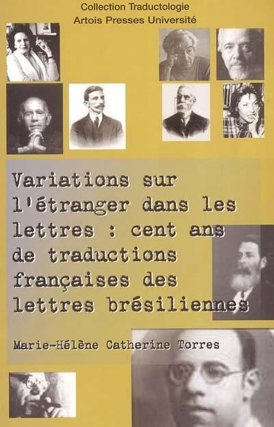 Variations sur l'étranger dans les lettres : cent ans de traductions françaises des lettres brésiliennes