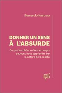 Donner un sens à l'absurde : ce que les phénomènes étranges peuvent nous apprendre sur la nature de la réalité