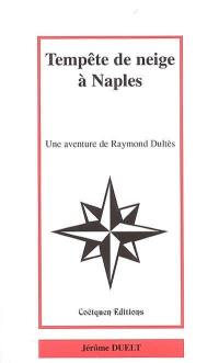 Tempête de neige à Naples : une aventure de Raymond Dultès