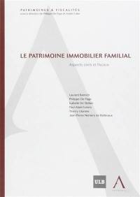 Le patrimoine immobilier familial : aspects civils et fiscaux