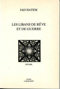 Les Libans de rêve et de guerre