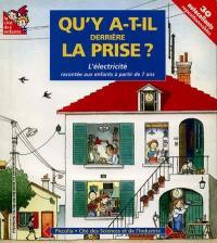 Qu'y a-t-il derrière la prise ? : l'électricité racontée aux enfants à partir de 7 ans