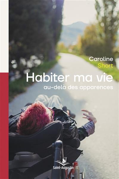 Habiter ma vie : au-delà des apparences : témoignage