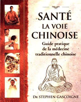 Santé, la voie chinoise : guide pratique de la médecine traditionnelle chinoise