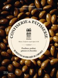 Confiserie & pâtisserie : 50 recettes au bon goût de l'enfance : praslines, praliné, gâteaux et chocolats