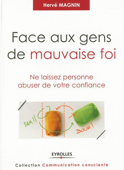 Face aux gens de mauvaise foi : ne laissez personne abuser de votre confiance