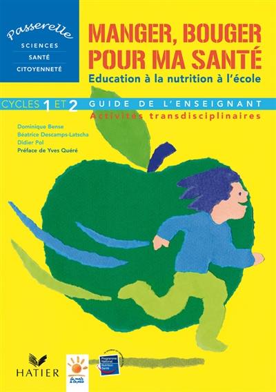 Manger, bouger pour ma santé : l'éducation à la nutrition à l'école : activités transdicplinaires cycles 1 et 2, guide de l'enseignant