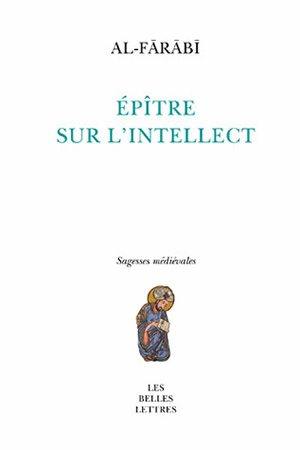 L'épître sur l'intellect. Onto-noétique : l'intellect et les intellects chez Farabi