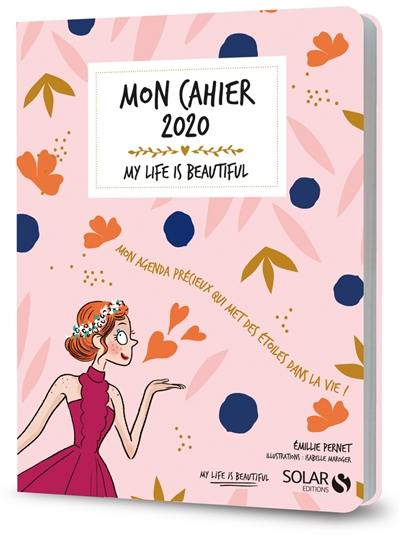 Mon cahier 2020 : my life is beautiful : mon agenda précieux qui met des étoiles dans la vie