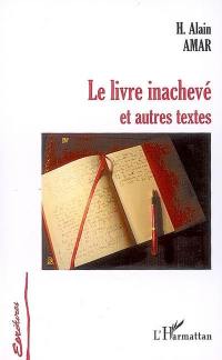 Le livre inachevé : et autres textes