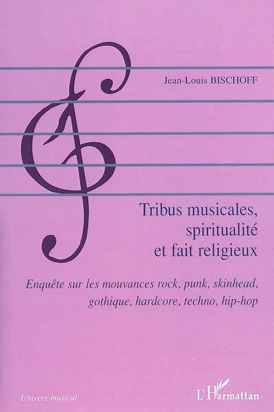 Tribus musicales, spiritualité et fait religieux : enquête sur les mouvances rock, punk, skinhead, gothique, hardcore, techno, hip-hop