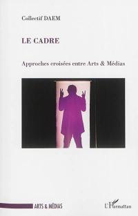 Le cadre : approches croisées entre arts & médias