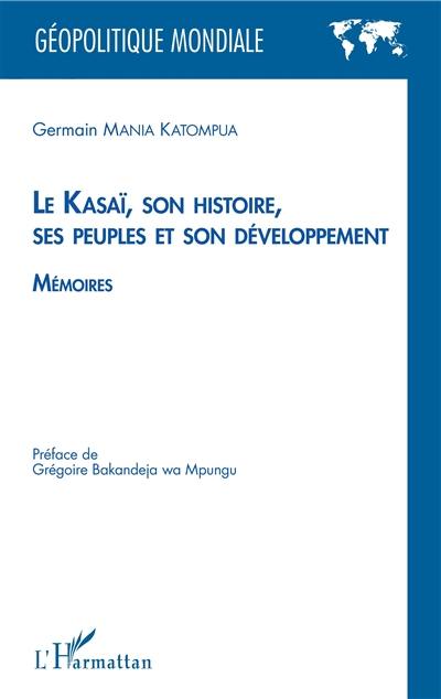 Le Kasaï, son histoire, ses peuples et son développement : mémoires