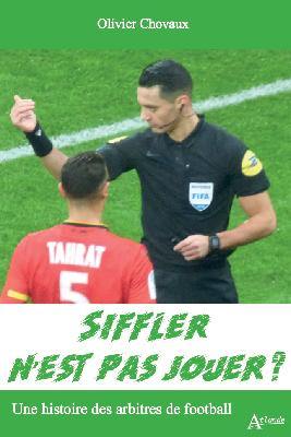 Siffler n'est pas jouer ? : une histoire des arbitres de football