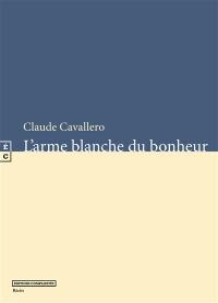 L'arme blanche du bonheur : récits