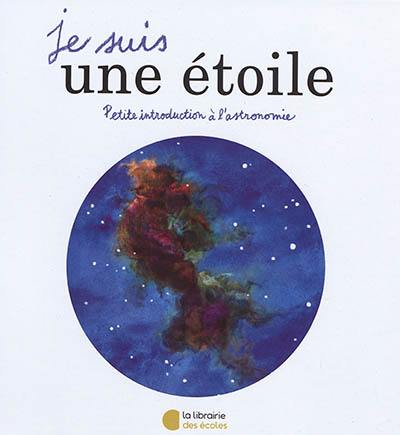 Je suis une étoile : petite introduction à l'astronomie