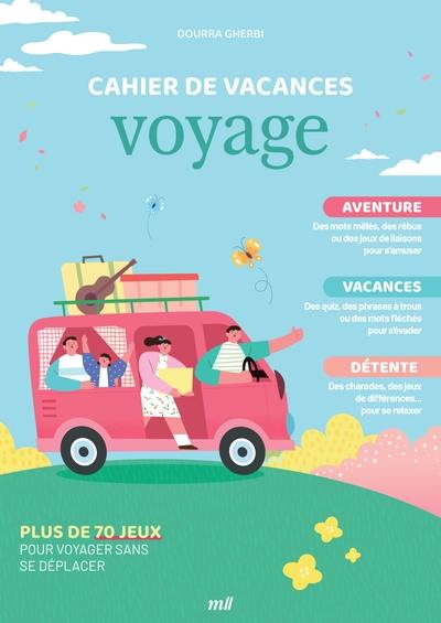 Cahier de vacances voyage : aventure, vacances, détente : plus de 70 jeux pour voyager sans se déplacer