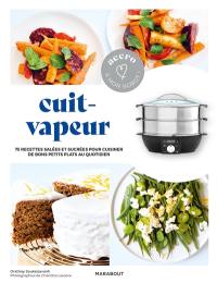 Cuit-vapeur : 75 recettes salées et sucrées pour cuisiner de bons petits plats au quotidien