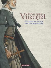 Vincent : un saint au temps des mousquetaires