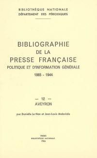 Bibliographie de la presse française politique et d'information générale : 1865-1944. 12, Aveyron