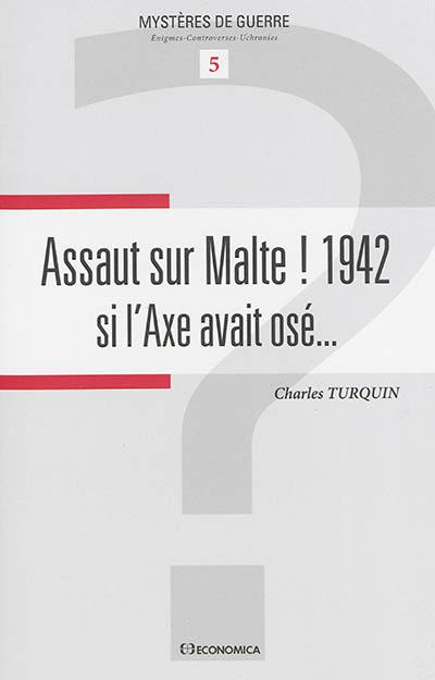 Assaut sur Malte ! 1942 : si l'Axe avait osé ...