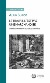 Le travail n'est pas une marchandise : contenu et sens du travail au XXIe siècle : leçon de clôture prononcée le 22 mai 2019