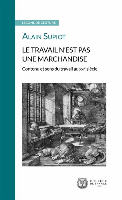 Le travail n'est pas une marchandise : contenu et sens du travail au XXIe siècle : leçon de clôture prononcée le 22 mai 2019