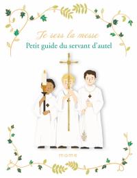 Je sers la messe : petit guide du servant d'autel