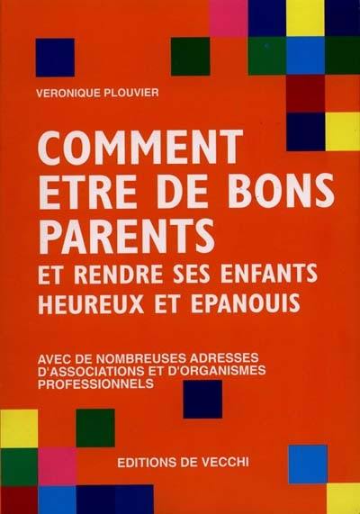 Comment être de bons parents : et rendre ses enfants heureux et épanouis