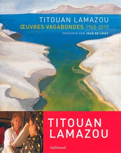 Titouan Lamazou : oeuvres vagabondes, 1965-2015