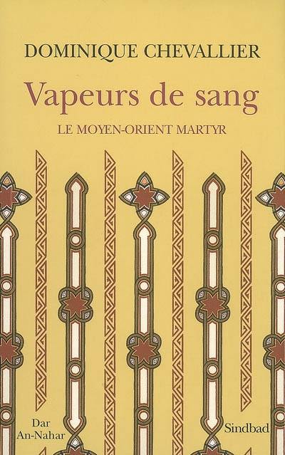 Vapeurs de sang : le Moyen-Orient martyr