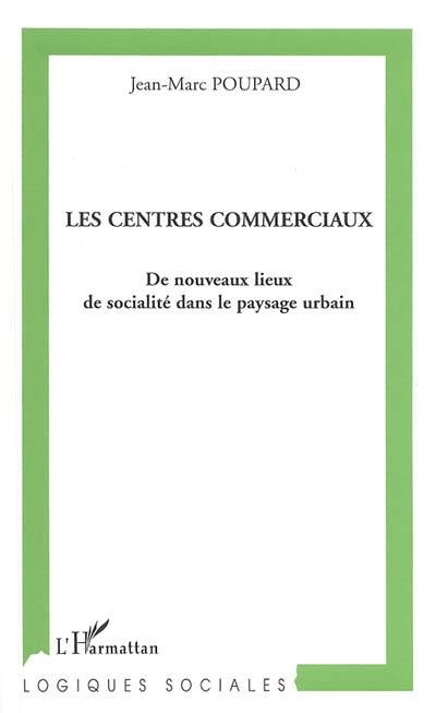 Les centres commerciaux : de nouveaux lieux de sociabilité dans le paysage urbain