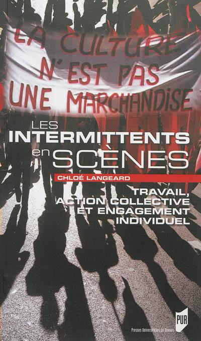 Les intermittents en scènes : travail, action collective et engagement individuel