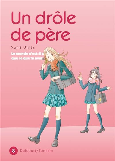 Un drôle de père : le monde n'est-il pas mieux que ce que tu avais imaginé ?. Vol. 8