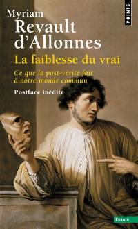 La faiblesse du vrai : ce que la post-vérité fait à notre monde commun