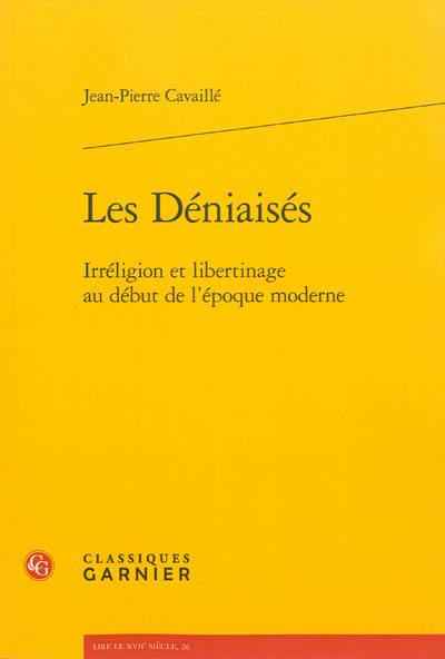 Les déniaisés : irréligion et libertinage au début de l'époque moderne