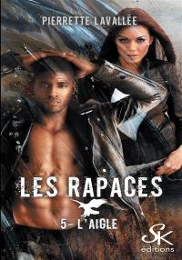 Les rapaces. Vol. 5. L'aigle